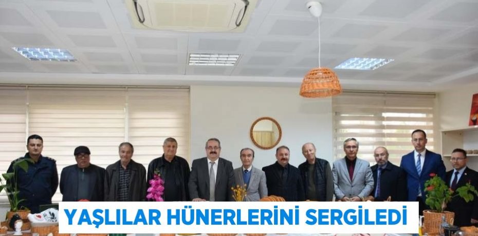 YAŞLILAR HÜNERLERİNİ SERGİLEDİ