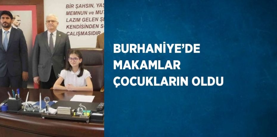 BURHANİYE’DE MAKAMLAR ÇOCUKLARIN OLDU