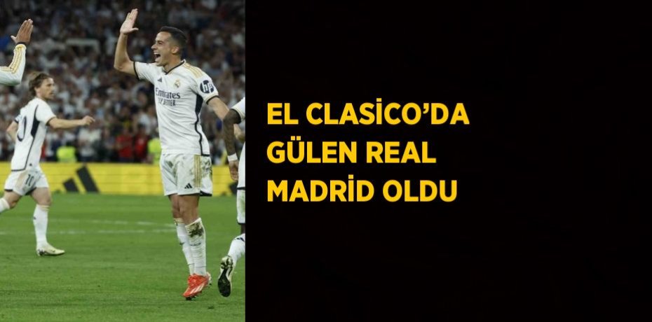 EL CLASİCO’DA GÜLEN REAL MADRİD OLDU