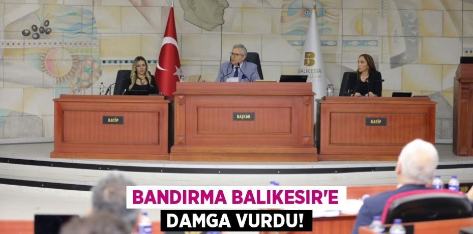 BANDIRMA BALIKESIR'E DAMGA VURDU!