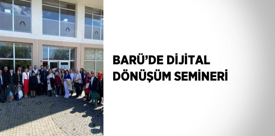 BARÜ’DE DİJİTAL DÖNÜŞÜM SEMİNERİ