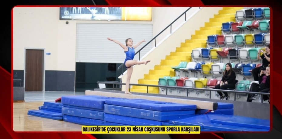 Balıkesir'de çocuklar 23 Nisan coşkusunu sporla karşıladı  