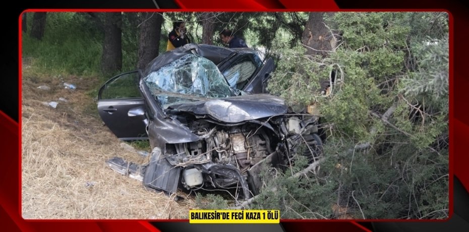 Balıkesir'de feci kaza: 1 ölü