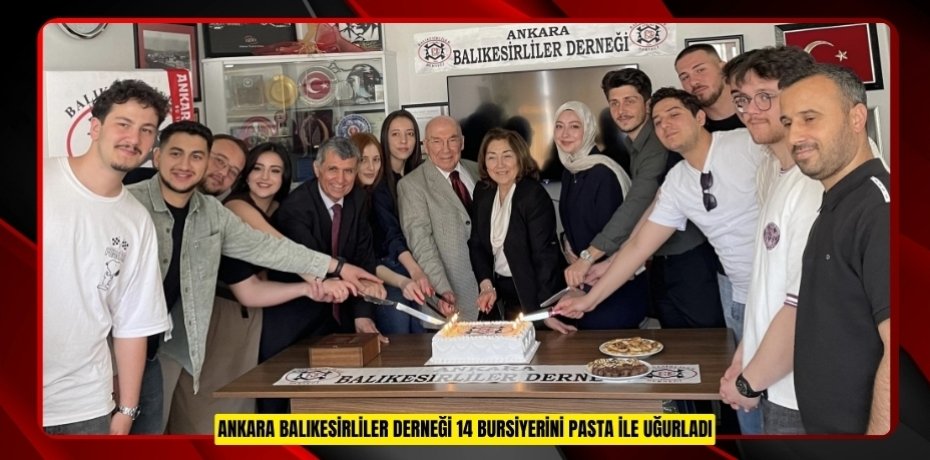 ANKARA BALIKESİRLİLER DERNEĞİ 14 BURSİYERİNİ PASTA İLE UĞURLADI