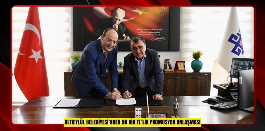 ALTIEYLÜL BELEDİYESİ’NDEN 90 BİN TL’LİK PROMOSYON ANLAŞMASI