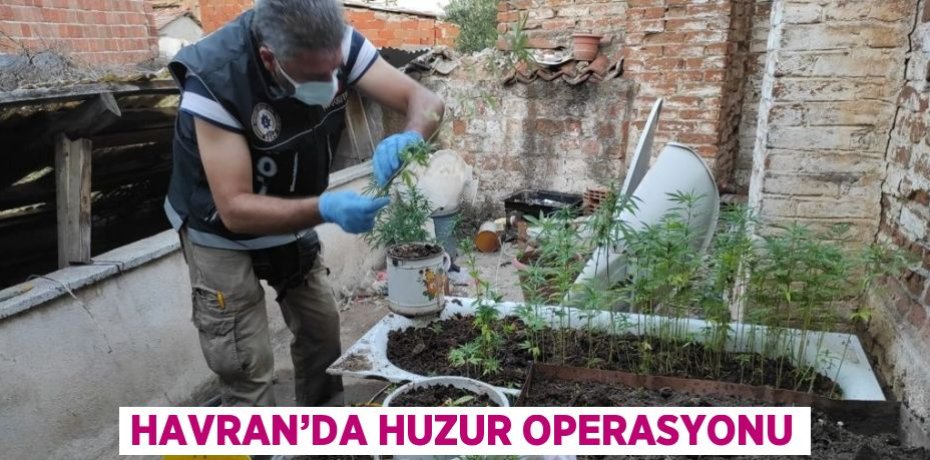 HAVRAN’DA HUZUR OPERASYONU