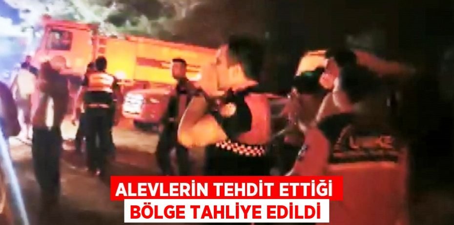 ALEVLERİN TEHDİT ETTİĞİ BÖLGE TAHLİYE EDİLDİ
