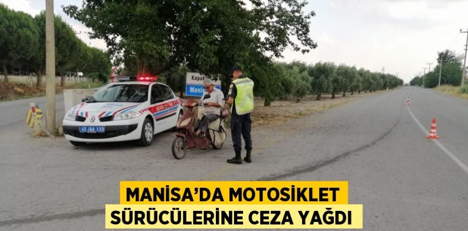 MANİSA’DA MOTOSİKLET SÜRÜCÜLERİNE CEZA YAĞDI