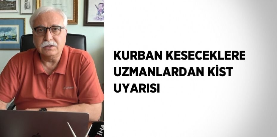 KURBAN KESECEKLERE UZMANLARDAN KİST UYARISI