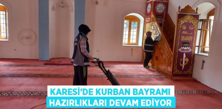 KARESİ’DE KURBAN BAYRAMI HAZIRLIKLARI DEVAM EDİYOR