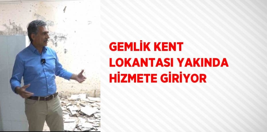 GEMLİK KENT LOKANTASI YAKINDA HİZMETE GİRİYOR