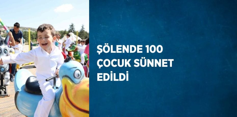 ŞÖLENDE 100 ÇOCUK SÜNNET EDİLDİ