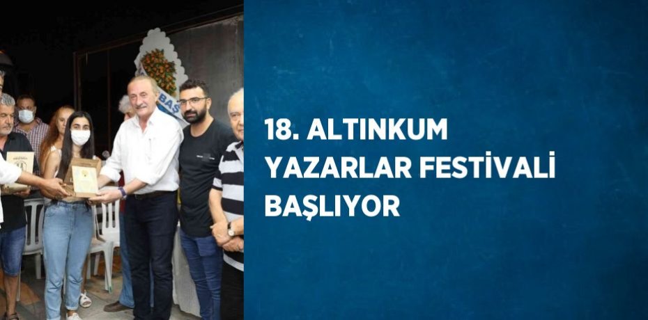 18. ALTINKUM YAZARLAR FESTİVALİ BAŞLIYOR