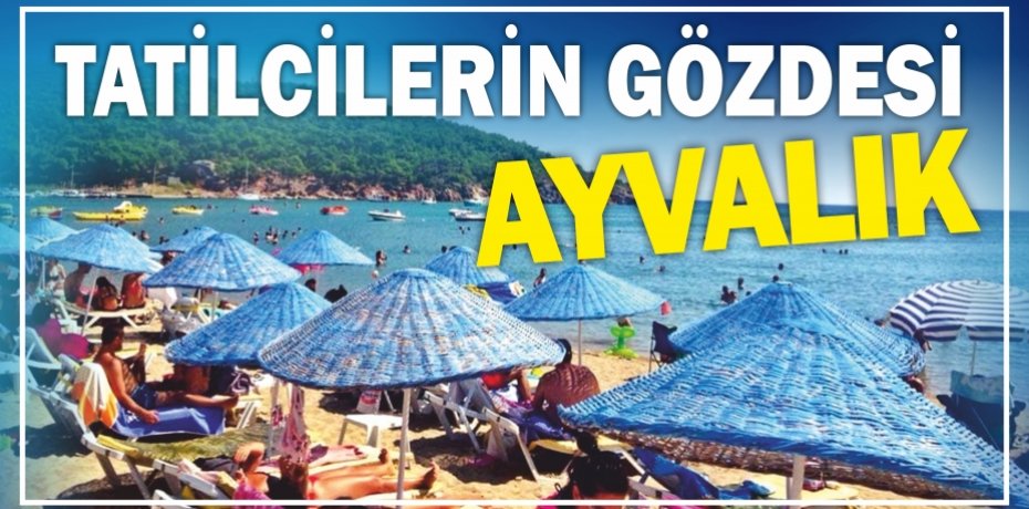 AYVALIK TERCİH EDİLİYOR