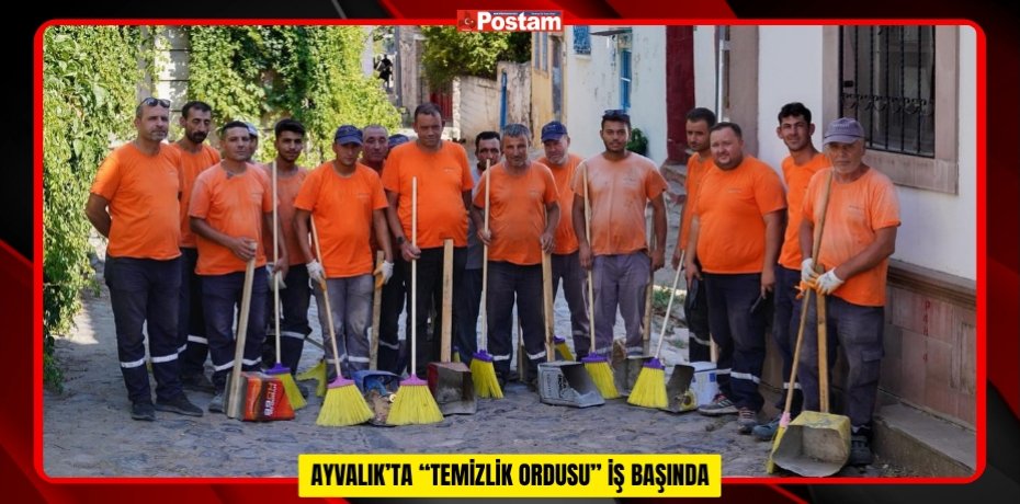 AYVALIK’TA “TEMİZLİK ORDUSU” İŞ BAŞINDA