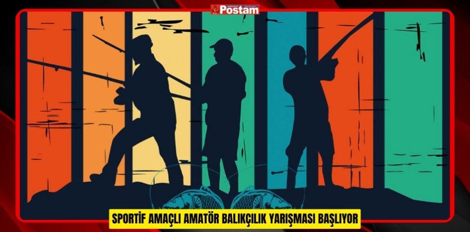 SPORTİF AMAÇLI AMATÖR BALIKÇILIK YARIŞMASI BAŞLIYOR