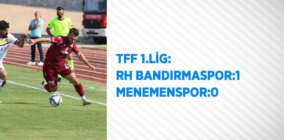 TFF 1.LİG: RH BANDIRMASPOR:1 MENEMENSPOR:0