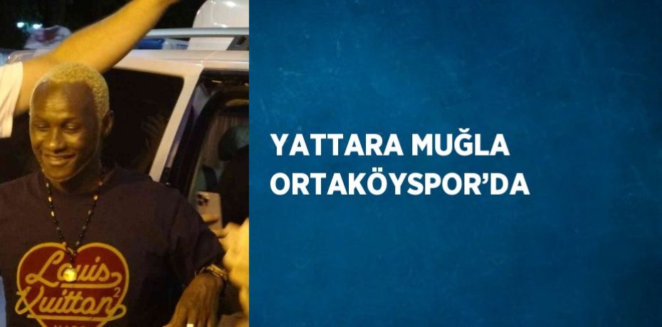 YATTARA MUĞLA ORTAKÖYSPOR’DA