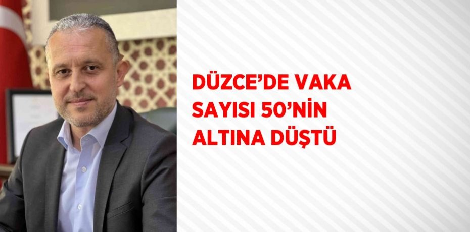 DÜZCE’DE VAKA SAYISI 50’NİN ALTINA DÜŞTÜ