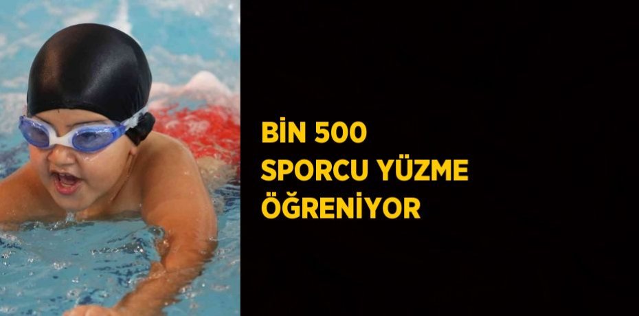 BİN 500 SPORCU YÜZME ÖĞRENİYOR