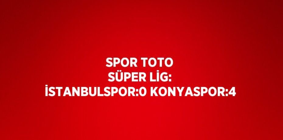 SPOR TOTO SÜPER LİG: İSTANBULSPOR:0 KONYASPOR:4