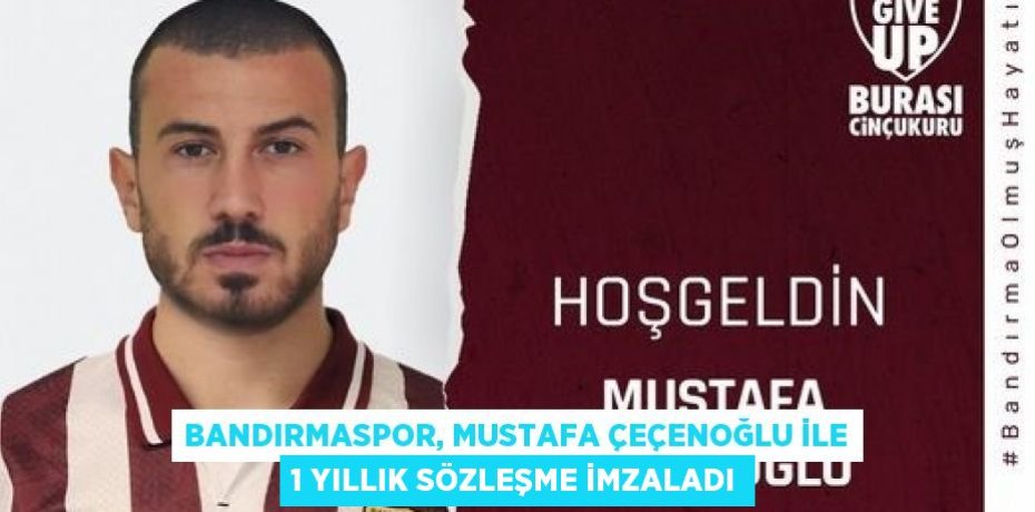 Bandırmaspor, Mustafa Çeçenoğlu ile 1 yıllık sözleşme imzaladı