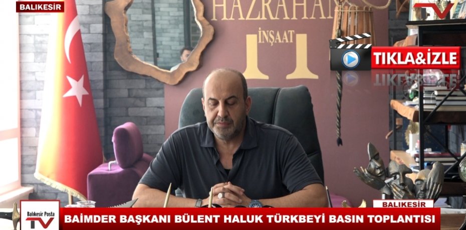 BAİMDER BAŞKANI BÜLENT HALUK TÜRKBEYİ BASIN TOPLANTISI