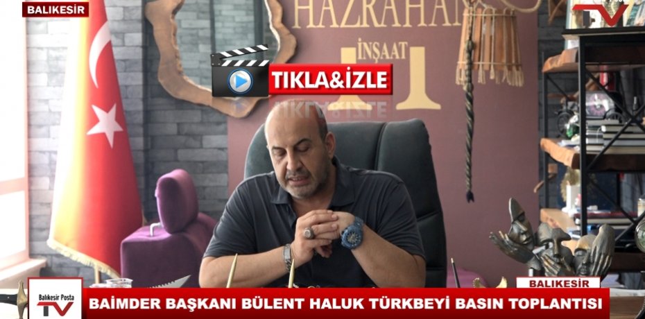 BAİMDER BAŞKANI BÜLENT HALUK TÜRKBEYİ BASIN TOPLANTISI