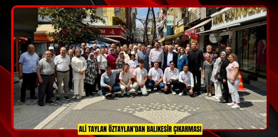 ALİ TAYLAN ÖZTAYLAN’DAN BALIKESİR ÇIKARMASI