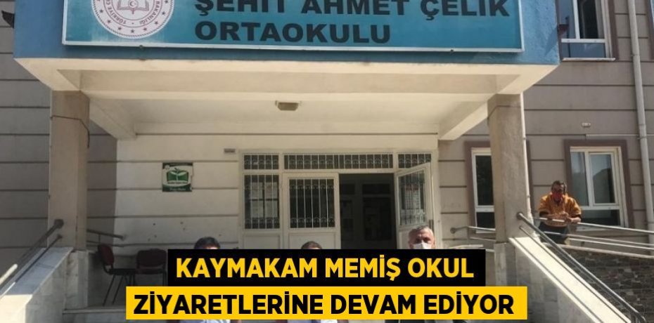 KAYMAKAM MEMİŞ OKUL ZİYARETLERİNE DEVAM EDİYOR
