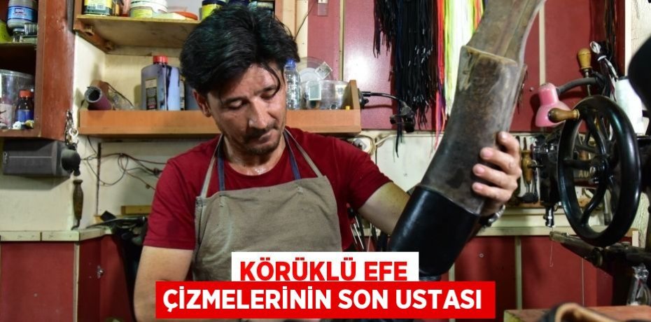 Körüklü efe çizmelerinin son ustası
