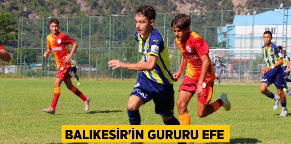 BALIKESİR’İN GURURU EFE