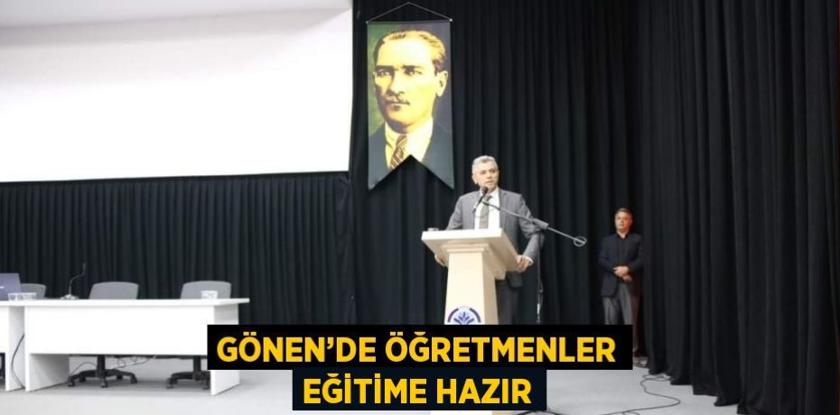 GÖNEN’DE ÖĞRETMENLER EĞİTİME HAZIR