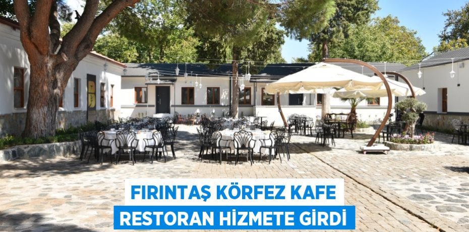 FIRINTAŞ KÖRFEZ KAFE RESTORAN HİZMETE GİRDİ