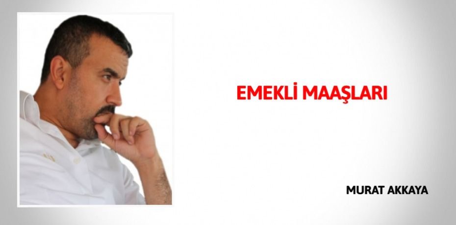 EMEKLİ MAAŞLARI