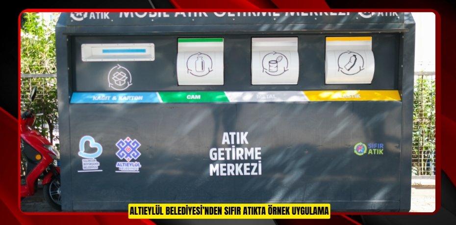 ALTIEYLÜL BELEDİYESİ’NDEN SIFIR ATIKTA ÖRNEK UYGULAMA