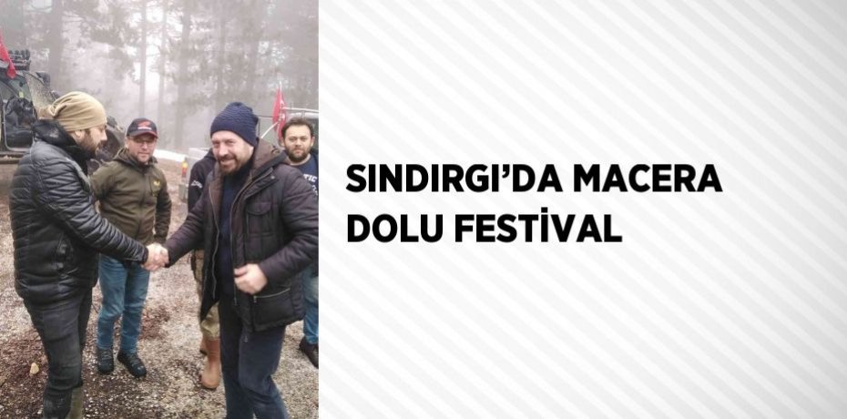 SINDIRGI’DA MACERA DOLU FESTİVAL