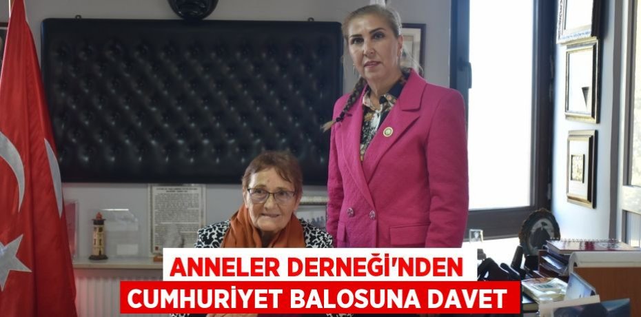 ANNELER DERNEĞİ’NDEN CUMHURİYET BALOSUNA DAVET