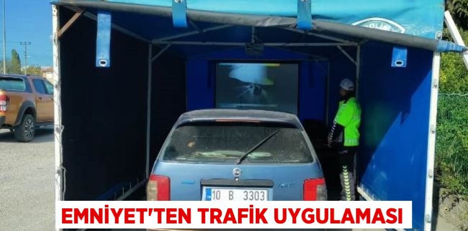 EMNİYET’TEN TRAFİK UYGULAMASI