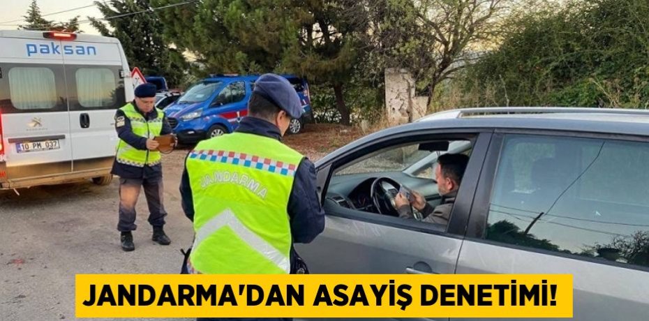 JANDARMA’DAN ASAYİŞ DENETİMİ!