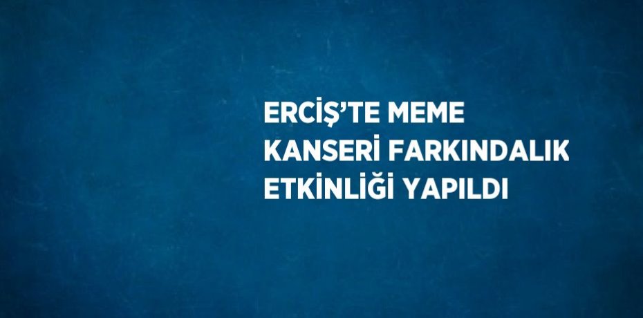 ERCİŞ’TE MEME KANSERİ FARKINDALIK ETKİNLİĞİ YAPILDI
