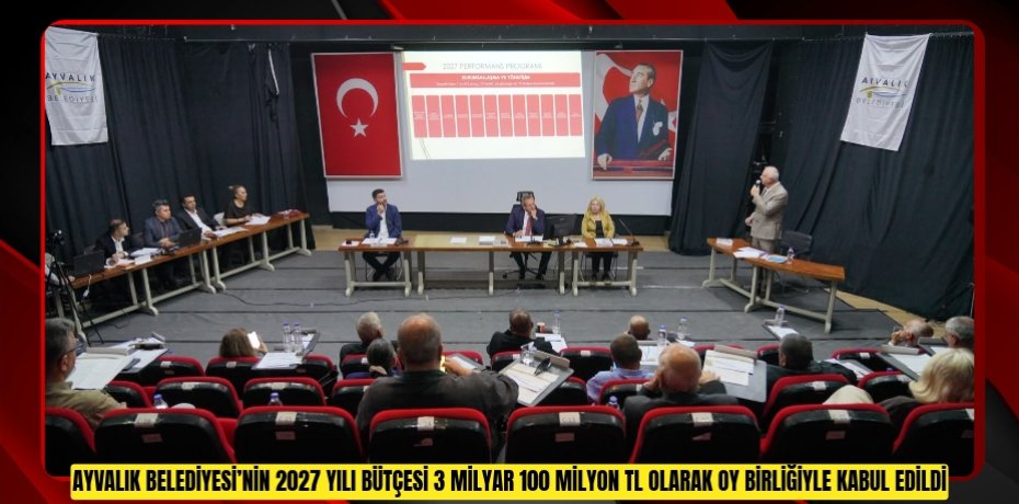 Ayvalık Belediyesi’nin 2027 Yılı Bütçesi 3 Milyar 100 Milyon TL Olarak Oy Birliğiyle Kabul Edildi