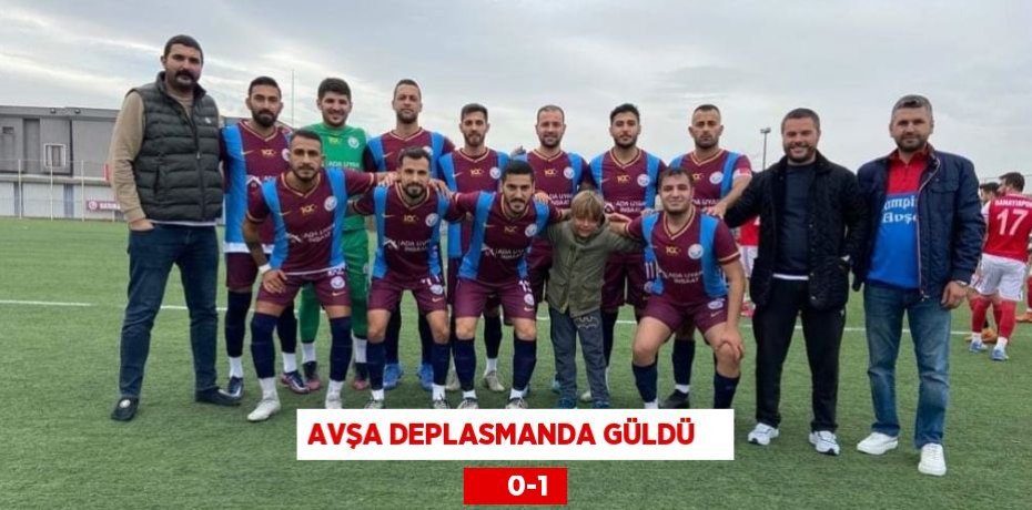 AVŞA DEPLASMANDA GÜLDÜ         0-1
