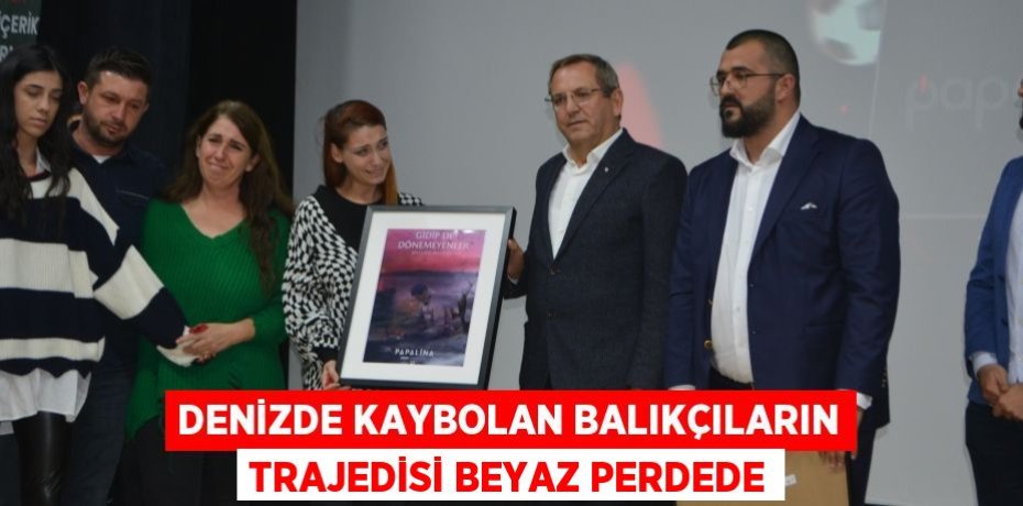 DENİZDE KAYBOLAN BALIKÇILARIN TRAJEDİSİ BEYAZ PERDEDE