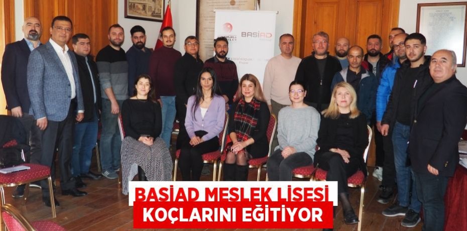 BASİAD MESLEK LİSESİ  KOÇLARINI EĞİTİYOR