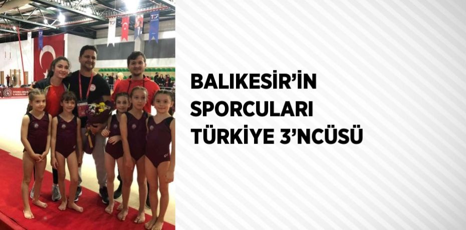 BALIKESİR’İN SPORCULARI TÜRKİYE 3’NCÜSÜ