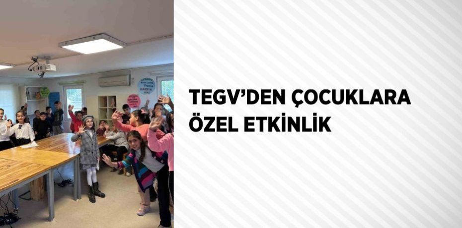 TEGV’DEN ÇOCUKLARA ÖZEL ETKİNLİK