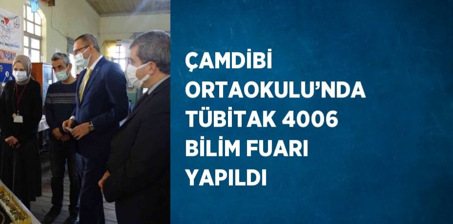 ÇAMDİBİ ORTAOKULU’NDA TÜBİTAK 4006 BİLİM FUARI YAPILDI