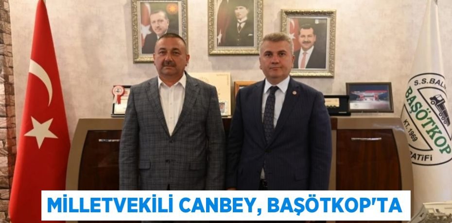 MİLLETVEKİLİ CANBEY, BAŞÖTKOP'TA