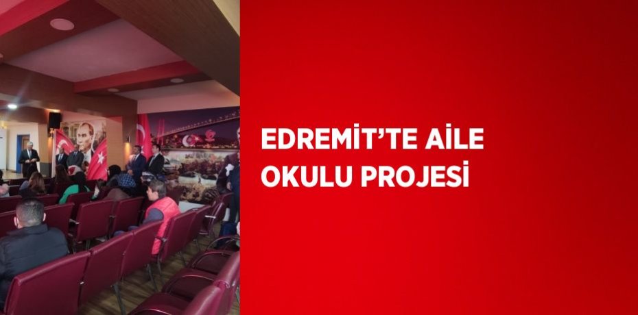 EDREMİT’TE AİLE OKULU PROJESİ